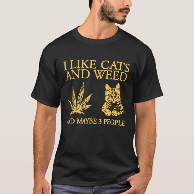 I Like Cats And Weed And Maybe 3 People T-Shirt (Front)