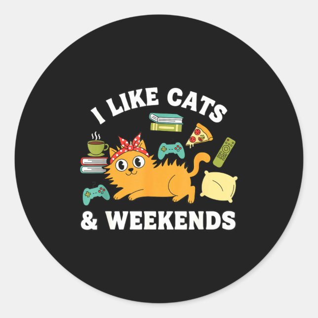 I Like Cats And Weekends Lover Funny Cozy Gamer Qu Classic Round Sticker (Front)