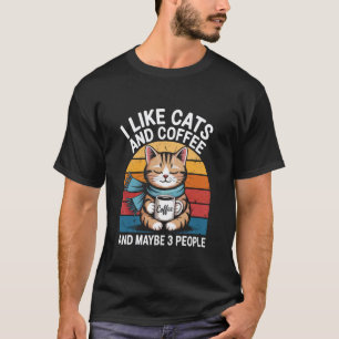 I Like Cats & Coffee and Maybe 3 People Funny Cat T-Shirt