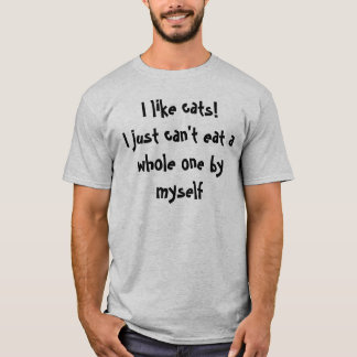I like cats!I just can't eat a who... - Customised T-Shirt