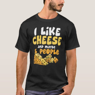 I Like Cheese And Maybe 3 People  Foodie Cheese T-Shirt