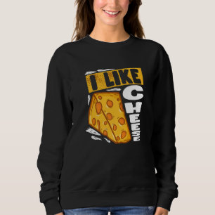 I Like Cheese Cheesy Turophile Gouda Sweatshirt