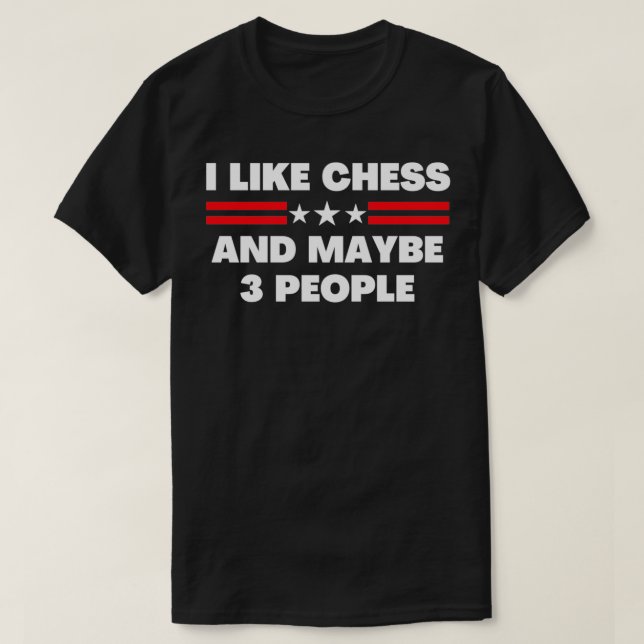 I Like Chess And Maybe 3 People Chess Player Gift  T-Shirt (Design Front)