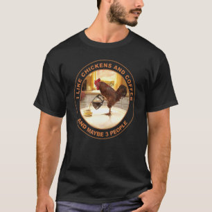 I Like Chicken And Coffee And Maybe 3 People T-Shirt