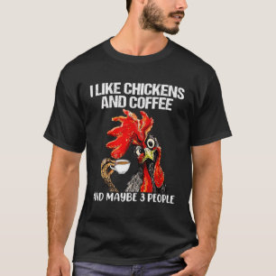 I Like Chickens And Coffee And Maybe 3 People T-Shirt
