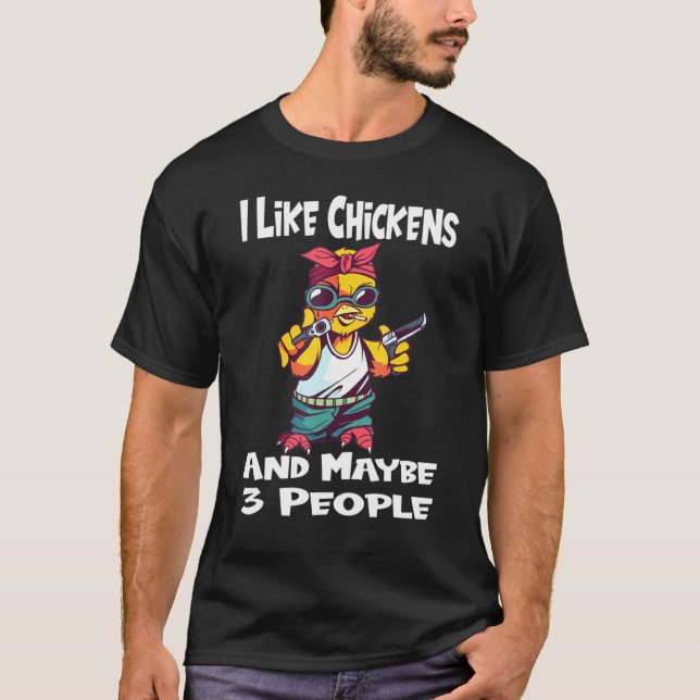 I Like Chickens And Maybe 3 People Farmer Farming T-Shirt (Front)