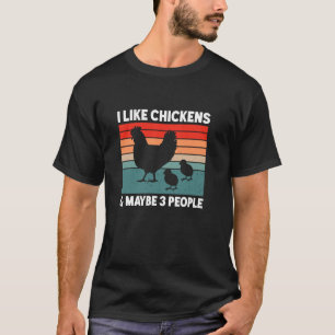 I Like Chickens Maybe 3 People Funny Chicken Lover T-Shirt