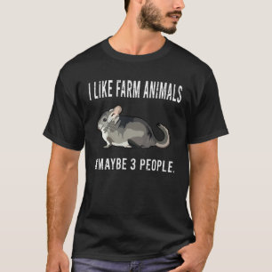 I Like Chinchilla Farm Animals And Maybe 3 People T-Shirt
