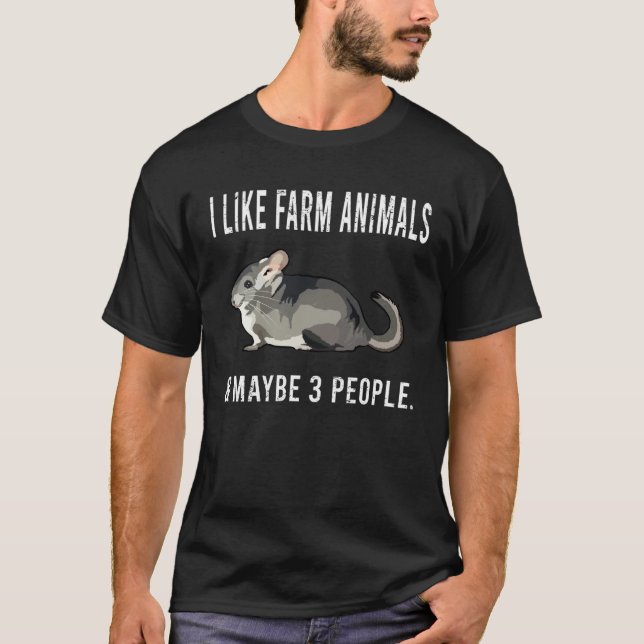 I Like Chinchilla Farm Animals And Maybe 3 People T-Shirt (Front)