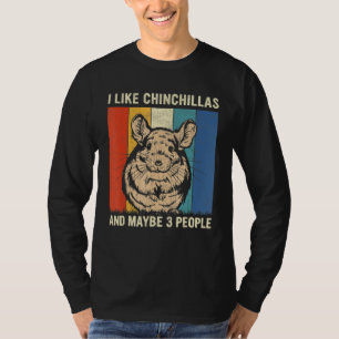 I Like Chinchillas And Maybe 3 People Chinchillas T-Shirt