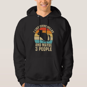 I Like Chinchillas And Maybe 3 People Hoodie