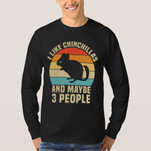 I Like Chinchillas And Maybe 3 People T-Shirt