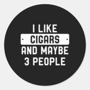 I Like Cigars And Maybe 3 People Classic Round Sticker