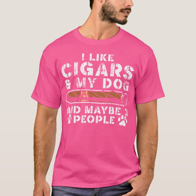 I Like Cigars My Dog And Maybe 3 People Cigar Loun T-Shirt (Front)