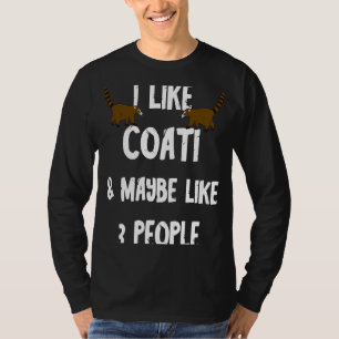 I Like Coati And Maybe I Like 3 People Coatimundi T-Shirt