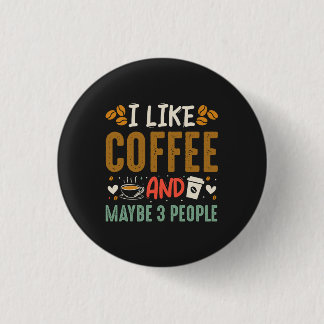 I Like Coffee And Maybe 3 People Fun Coffee Lover 3 Cm Round Badge