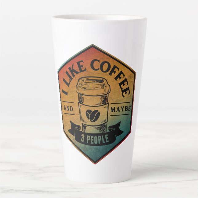 I LIKE COFFEE AND MAYBE 3 PEOPLE  LATTE MUG (Front)