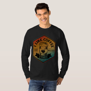 I LIKE COFFEE AND MAYBE 3 PEOPLE T-Shirt