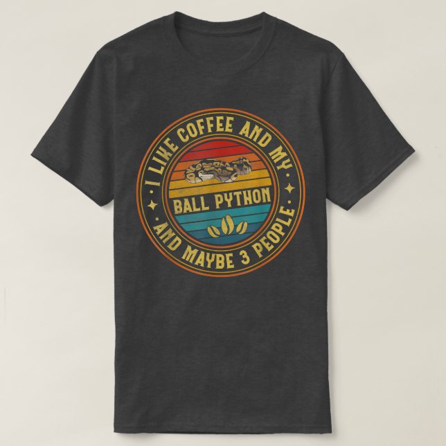 I Like Coffee And My Ball Python And Maybe 3 Peopl T-Shirt (Design Front)