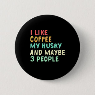 I Like Coffee And My Husky 6 Cm Round Badge