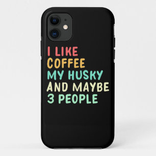 I Like Coffee And My Husky iPhone 11 Case