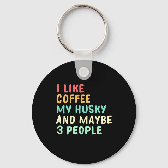 I Like Coffee And My Husky Key Ring (Front)