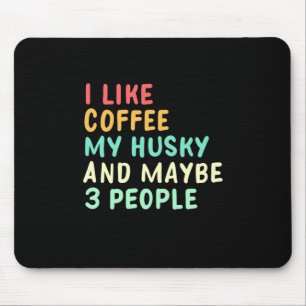I Like Coffee And My Husky Mouse Pad