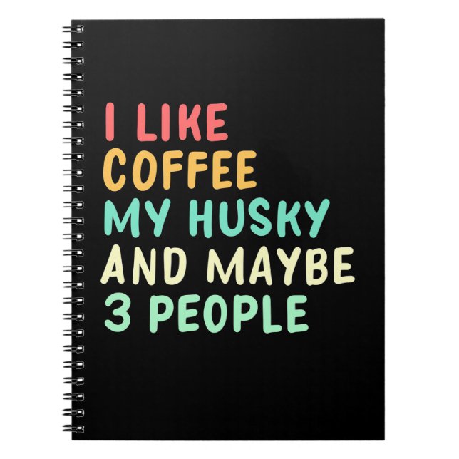 I Like Coffee And My Husky Notebook (Front)