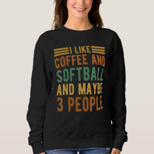 I Like Coffee And Softball Softball Player Who Lov Sweatshirt