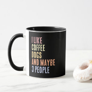 I Like Coffee Dogs and Maybe 3 People Mug