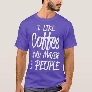 I Like Coffee Introvert Coffee Lover Funny T-Shirt