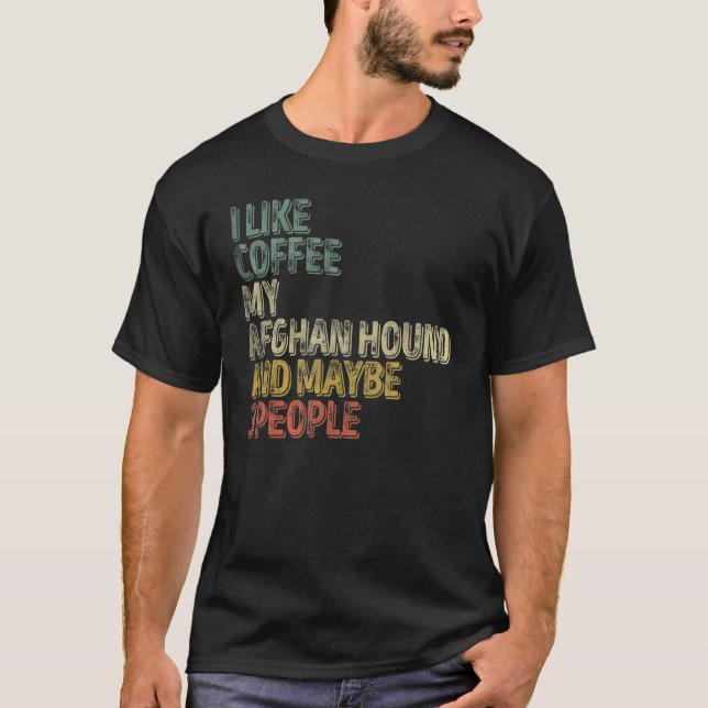 I Like Coffee My Afghan Hound And Maybe 3 People 1 T-Shirt (Front)