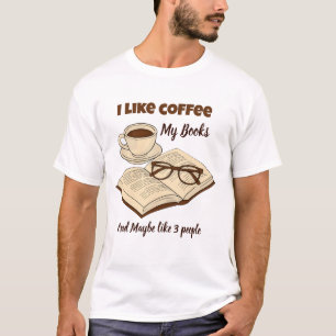 I like coffee my books and maybe like 3 people T-Shirt