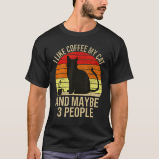 I Like Coffee My Cat And Maybe 3 People Cat T-Shirt