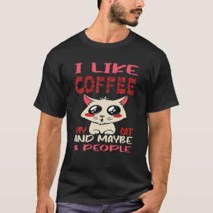 I Like Coffee My Cat And Maybe 3 People Funny Coff T-Shirt