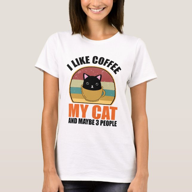 I Like Coffee My Cat And Maybe 3 People T-Shirt (Front)