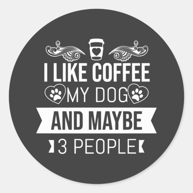 I Like Coffee My Dog And Maybe 3 People  Classic Round Sticker (Front)