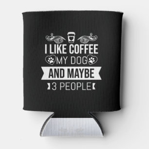 I Like Coffee My Dog And Maybe 3 People-Dog Lovers Can Cooler