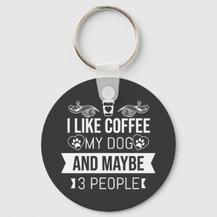 I Like Coffee My Dog And Maybe 3 People Key Ring