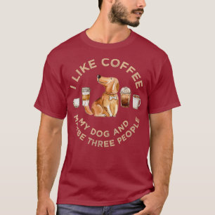I Like Coffee My Dog and Maybe 3 People Quote T-Shirt