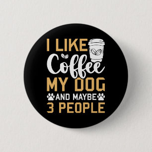 I Like Coffee My Dog & Maybe 3 People Dogs Pet Lov 6 Cm Round Badge