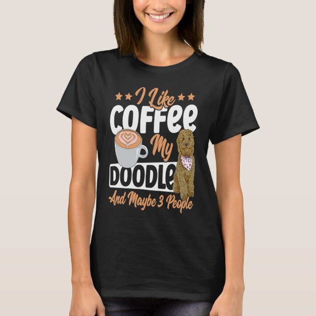 I Like Coffee My Doodle And Maybe 3 People Golden  T-Shirt (Front)