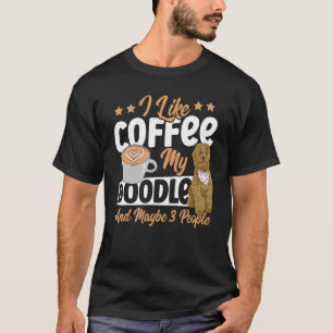 I Like Coffee My Doodle And Maybe 3 People Golden T-Shirt