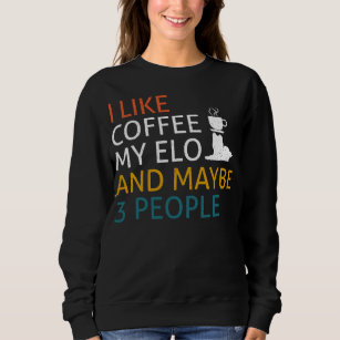 I like Coffee my Elo and maybe 3 people Quote Dog Sweatshirt