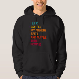 I Like Coffee, My Finnish Spitz and Maybe Three Pe Hoodie