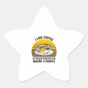 I like coffee my German shepherd and maybe 3 peopl Star Sticker
