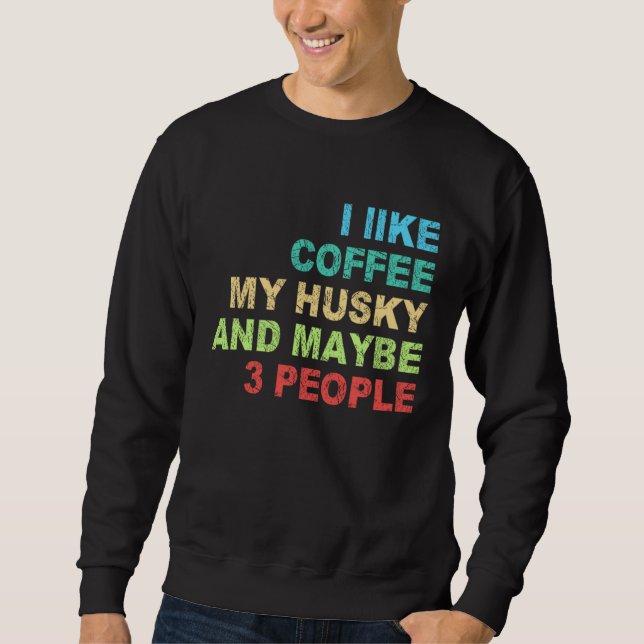 i like Coffee my Husky and maybe 3 People Barista  Sweatshirt (Front)