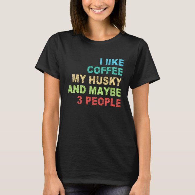 i like Coffee my Husky and maybe 3 People Barista  T-Shirt (Front)