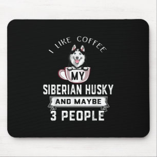 I Like Coffee My Husky And Maybe 3 People Gift Mouse Pad