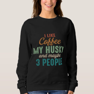 I Like Coffee My Husky And Maybe 3 People Vintage Sweatshirt